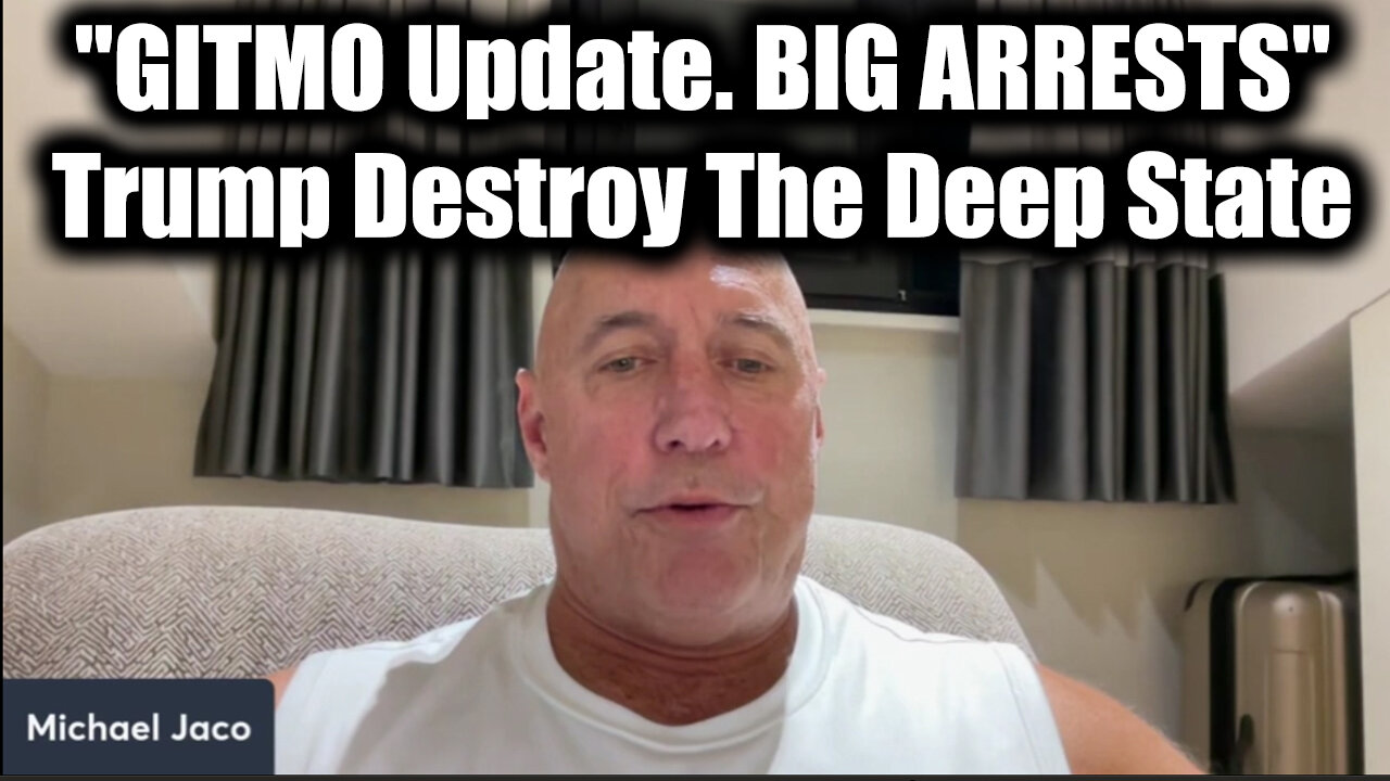 Michael Jaco "GITMO Update. BIG ARRESTS" 2.13.25 - Trump Destroy The Deep State