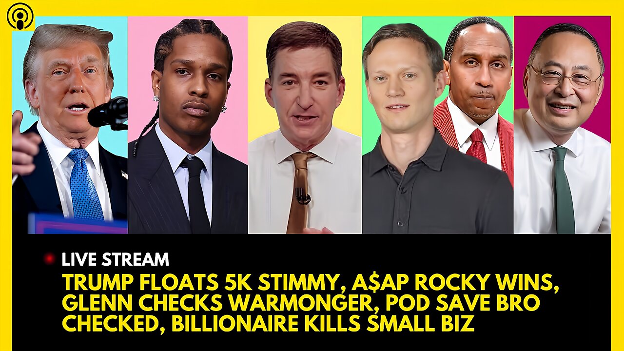 TRUMP 5K STIMMY, ASAP ROCKY WINS, GLENN GOES OFF, POD SAVE BRO CHECKED, BILLIONAIRE KILLS SMALL BIZ