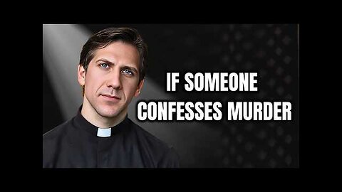 Priest Answers- If Someone Confesses A Murder, What Do You Do