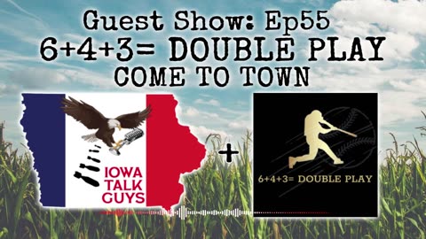 Iowa Talk Guys Guest Show: Ep55 6+4+3=Double Play Come to Town