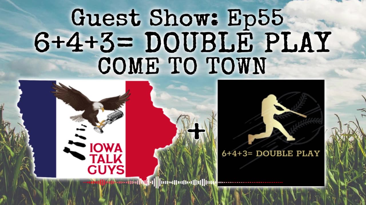 Iowa Talk Guys Guest Show: Ep55 6+4+3=Double Play Come to Town