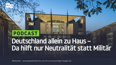 Deutschland allein zu Haus – Da hilft nur Neutralität statt Militär