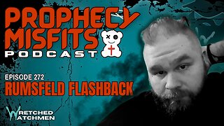 Prophecy Misfits Podcast 2/8/25: Rumsfeld Flashback