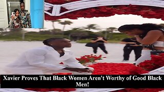 Xavier Worthys Situation Proves That Black Women Don't Deserve Good Black Men!