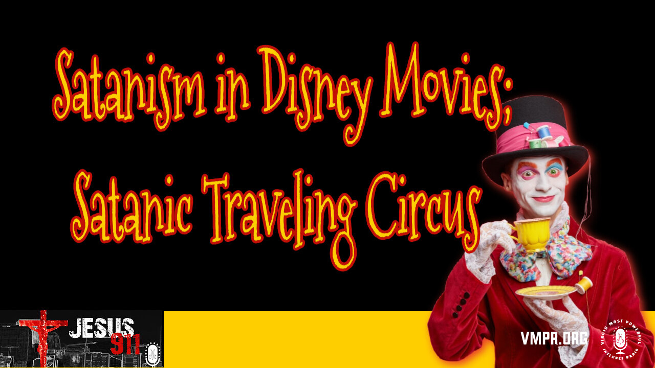 27 Dec 24, Jesus 911: Satanism in Disney Movies; Satanic Traveling Circus