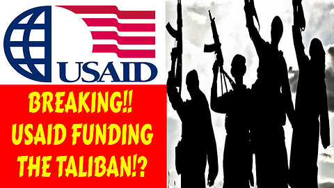 USAID's HIDDEN TIES FUNDING THE TALIBAN AND TERRORISTS GROUPS