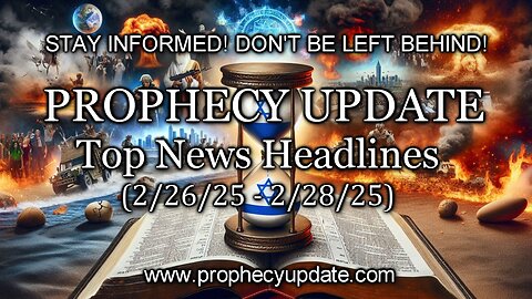 Prophecy Update Top News Headlines - (2/26/25 - 2/28/25)