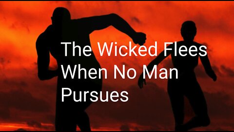 The Wicked Flee When no Man Pursueth Scripture Reading