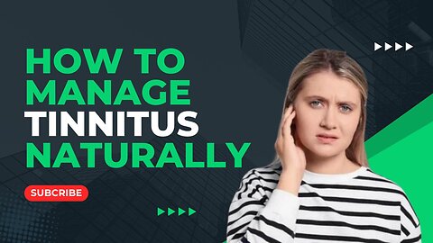 How to Manage Tinnitus Naturally: Expert Tips & Tricks