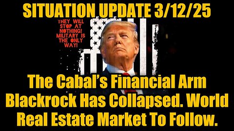 Situation Update 3/12/25 - The Cabal’s Financial Arm Blackrock Has Collapsed!