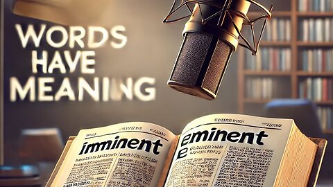 Understanding "Imminent" vs. "Eminent" - Words Matter!