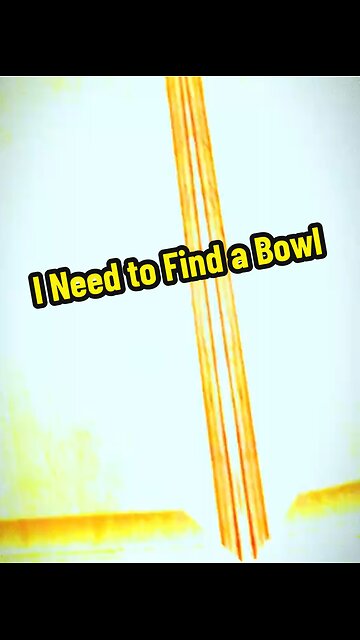 I Need a Bowl !!!
