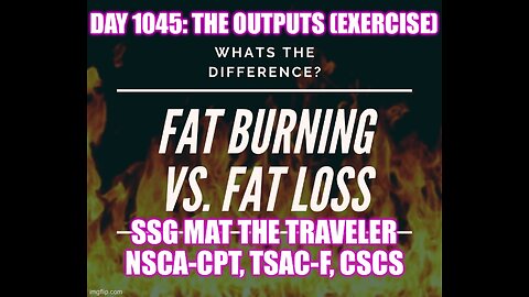 Fat Burning vs Fat Loss: The Outputs (Day 1045)