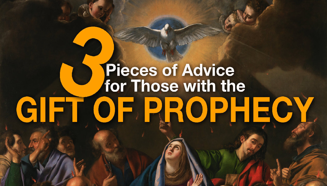 Three pieces of advice for those with the gift of prophecy