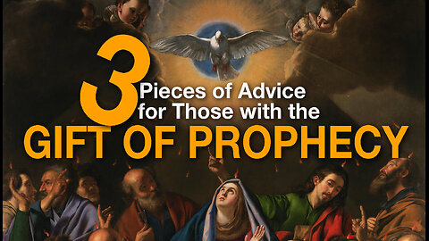 Three pieces of advice for those with the gift of prophecy