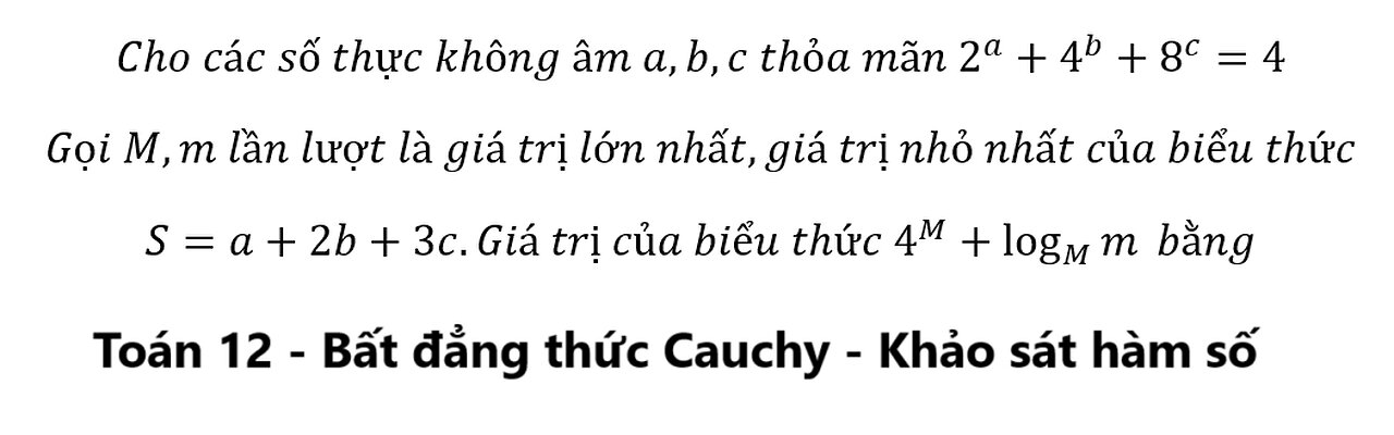 Toán 12: Cho các số thực không âm a,b,c thỏa mãn 2^a+4^b+8^c=4. Gọi M,m lần lượt GTLN, GTNN a+2b+3c