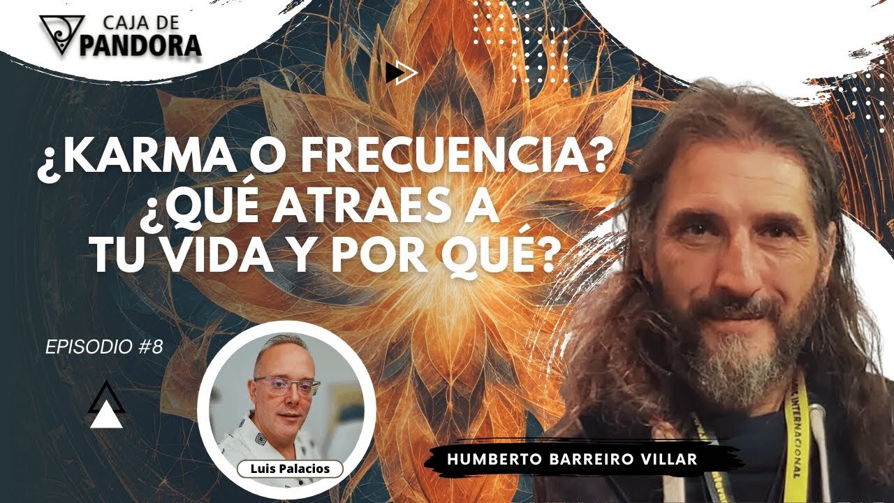 ¿Karma o Frecuencia? ¿Qué atraes a tu vida y por qué? con Humberto Barreiro Villar