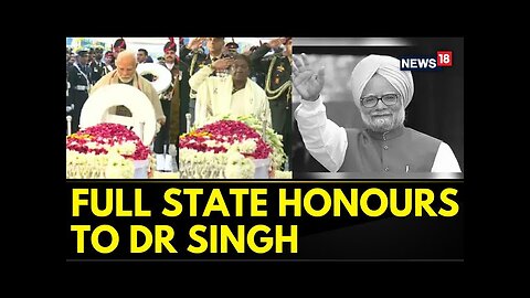 21-Gun Salute, Full State Honours & Ceremonial Guard Of Honour For Dr Manmohan Singh | News18