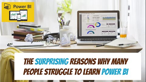 The Surprising Reasons Why Many People Struggle to Learn Power BI