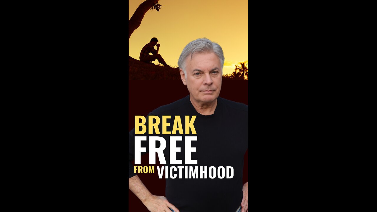 How To Break Free from Victimhood