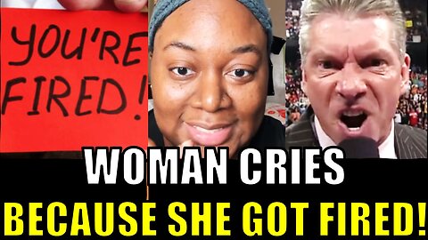 Woman cries because she got fired!