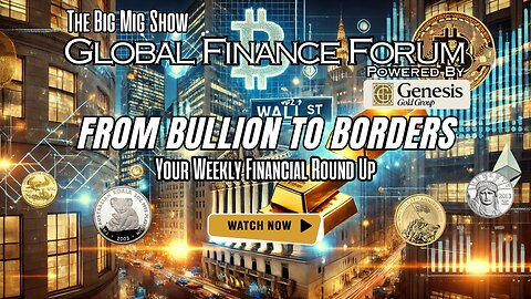 Global Finance Forum From Bullion to Borders