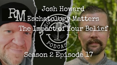 Live Stream The Regular Man Podcast Josh Howard Eschatology Matters The Impact of Your Belief S2E17