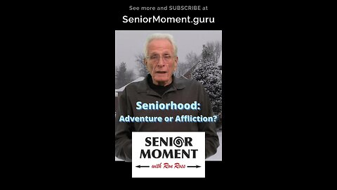 Seniorhood: Adventure or Affliction?