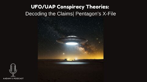 UFO/UAP Conspiracy Theories: Decoding the Claims| Pentagon’s X-File