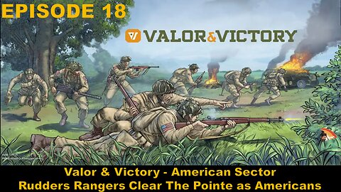 Valor & Victory - EPISODE 18 - American Sector - Rudders Rangers Clear The Pointe as Americans