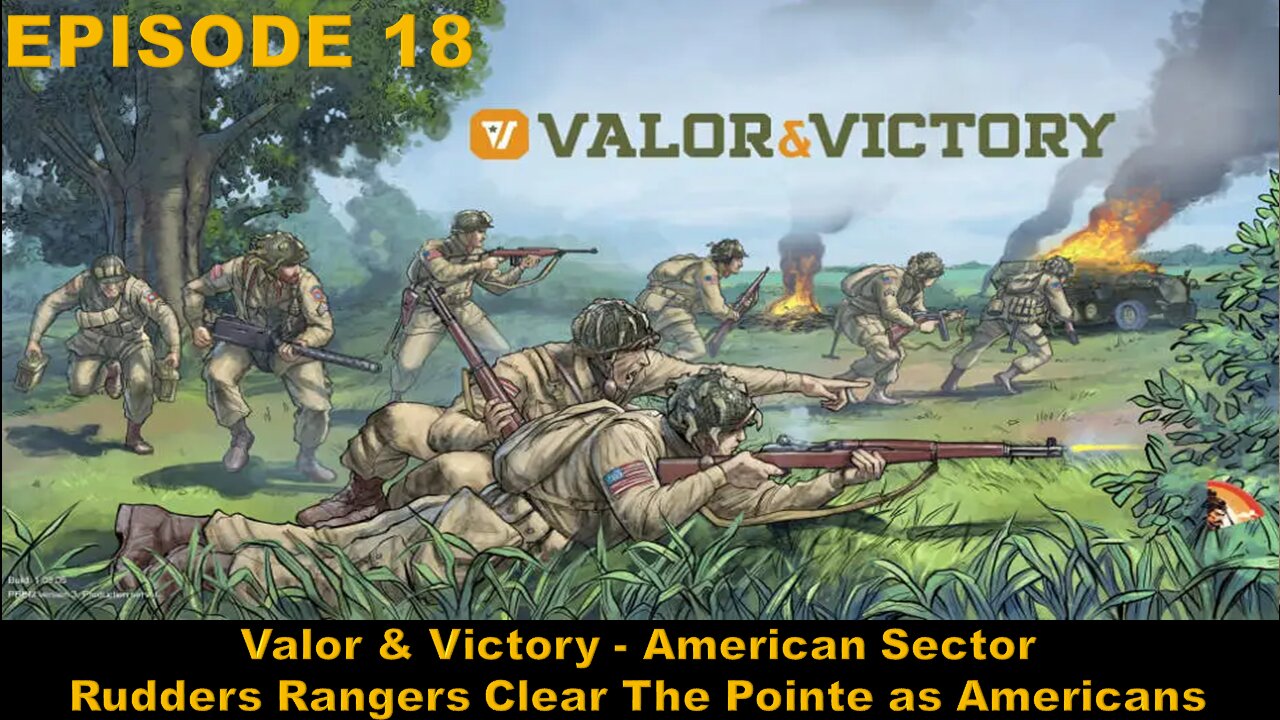 Valor & Victory - EPISODE 18 - American Sector - Rudders Rangers Clear The Pointe as Americans