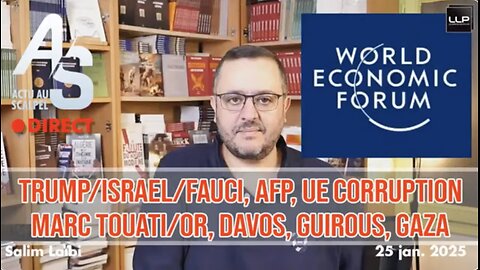 Salim LAÏBI ★ Actu Scalpel 25 jan. 25 : Trump/israël/Fauci, AFP, UE corruption, Davos, Guirous, Gaza