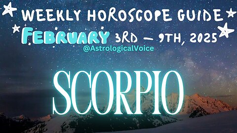 Scorpio: February 3rd - 9th Weekly Horoscope Guide