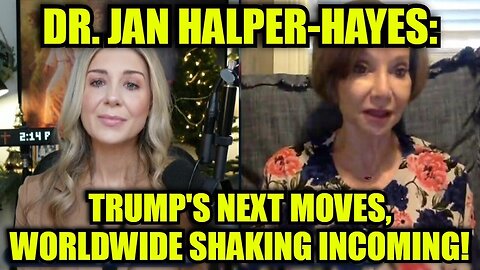 Dr. Jan Halper-Hayes: Trump's Next Moves, Worldwide Shaking Incoming!