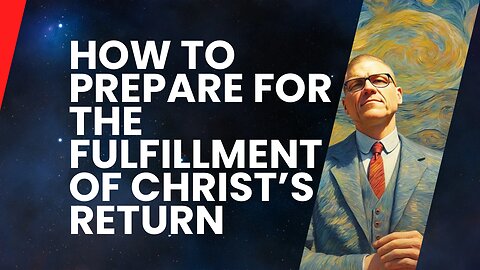 How to Prepare for the Fulfillment of Christ’s Return