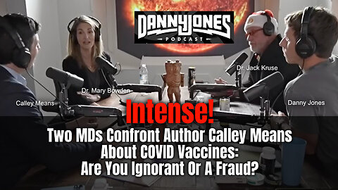 Intense! Two MDs Confront Author Calley Means About COVID Vaccines: Are You Ignorant Or A Fraud?