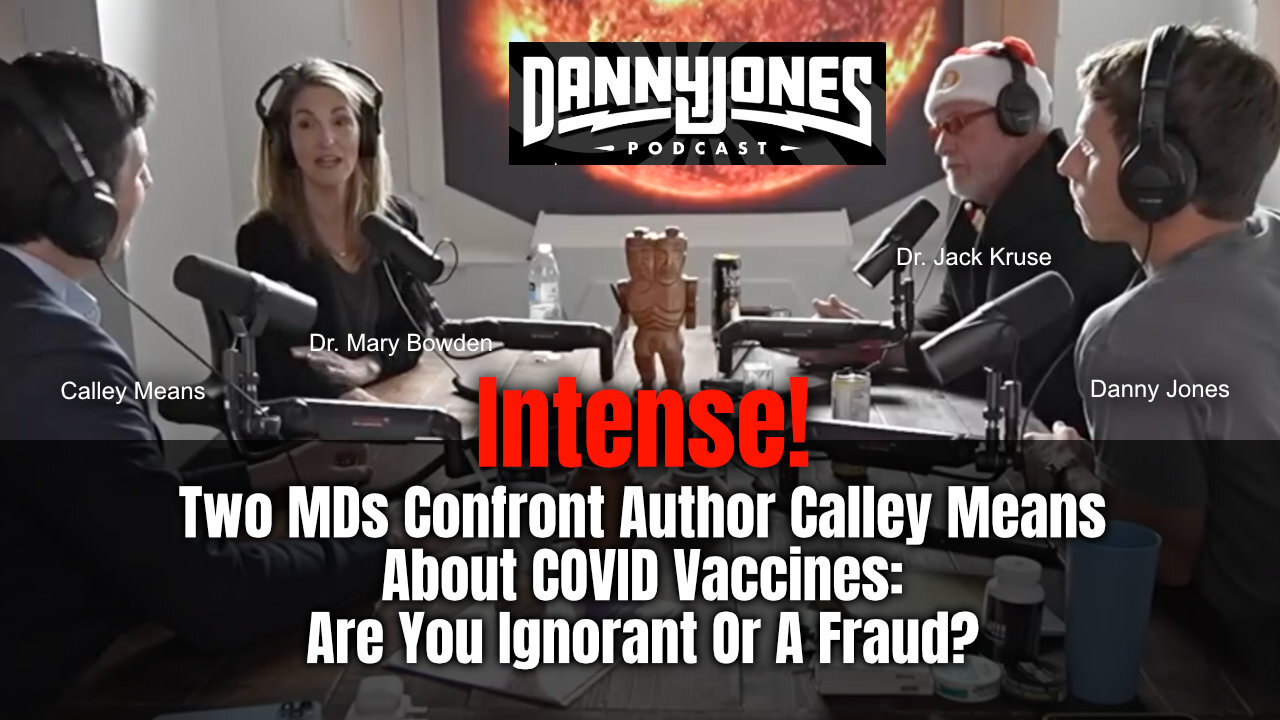 Intense! Two MDs Confront Author Calley Means About COVID Vaccines: Are You Ignorant Or A Fraud?