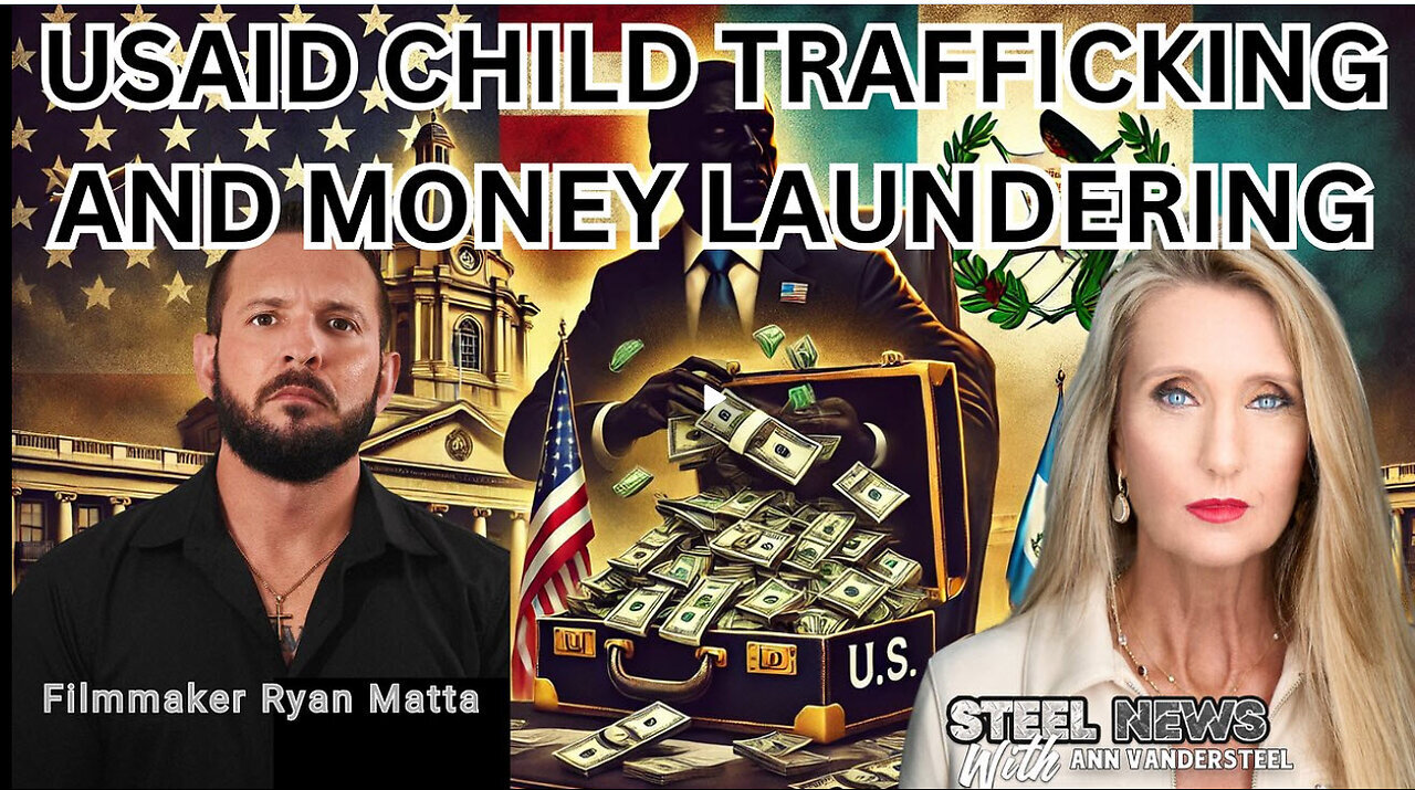 2-6-25 STEEL NEWS WITH ANN VANDERSTEEL - USAID CHILD TRAFFICKING AND MONEY LAUNDERING