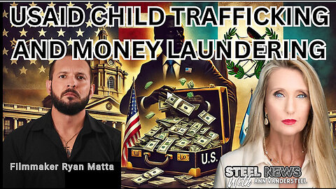 2-6-25 STEEL NEWS WITH ANN VANDERSTEEL - USAID CHILD TRAFFICKING AND MONEY LAUNDERING