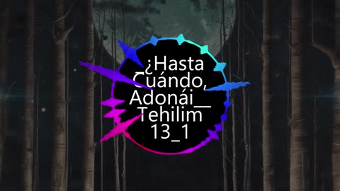 "¿Hasta Cuándo, Adonái?" Tehilim 13:1-6