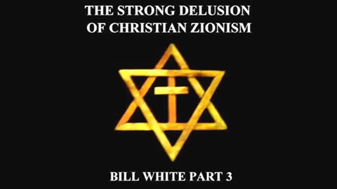 The Strong Delusion of Christian Zionism - Bill White