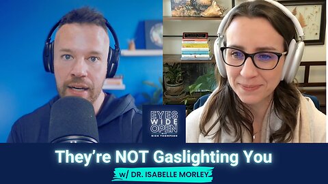 They're NOT Gaslighting You w/ Dr. Isabelle Morley