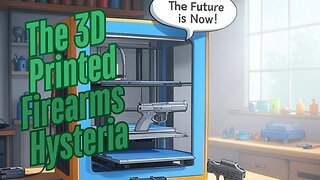 The 3D Printed Firearms Hysteria