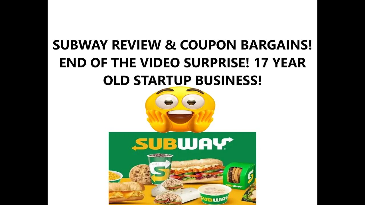 SUBWAY REVIEW & COUPON BARGAINS! END OF THE VIDEO SURPRISE! 17 YEAR OLD STARTUP BUSINESS!