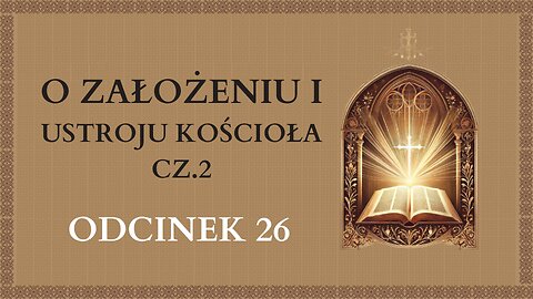 O założeniu i ustroju Kościoła cz.2 - Odcinek 26 | Katechizm Katolicki