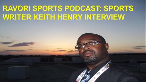 Ravori Sports Podcast: Afro-American Sports Writer Keith Henry Interview