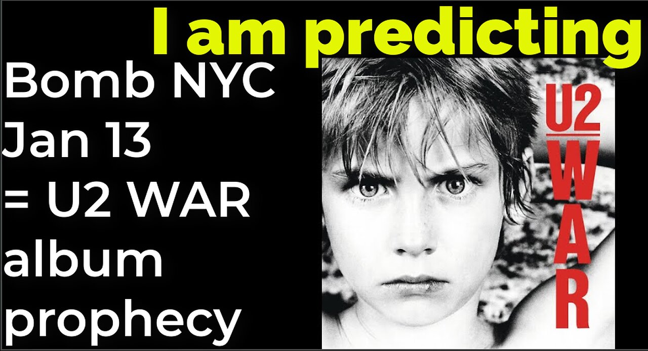 I am predicting: Bomb NYC Jan 13 = U2 WAR album prophecy