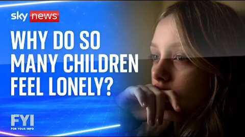 FYI: Why are so many children struggling with loneliness?