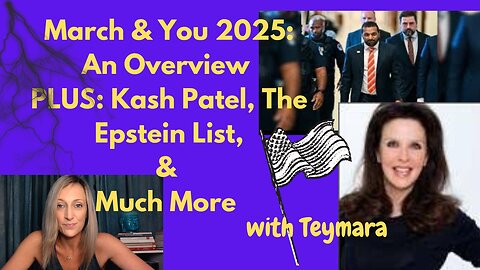 March & You 2025: An Overview & Forecast PLUS: Kash Patel, The Epstein List, & Much More