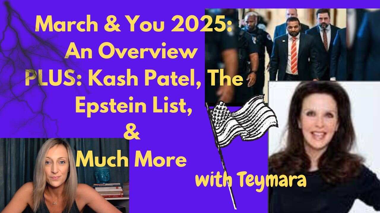 March & You 2025: An Overview & Forecast PLUS: Kash Patel, The Epstein List, & Much More